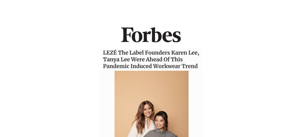 FORBES: LEZÉ The Label Founders Karen Lee, Tanya Lee Were Ahead Of This Pandemic Induced Workwear Trend